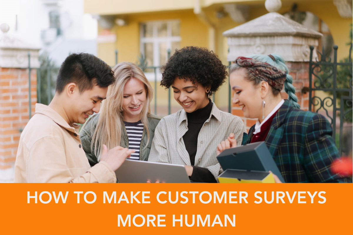 How to make customer surveys more human